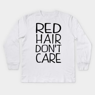 Red Hair Dont Care Kids Long Sleeve T-Shirt